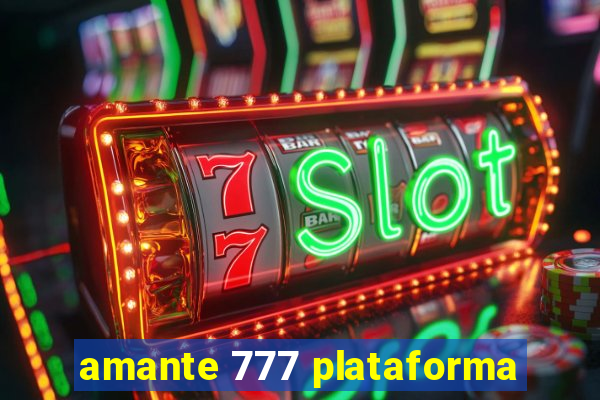 amante 777 plataforma